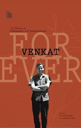 VENKAT FOREVER : A TRIBUTE TO AMBASSADOR A.P. VENKATESWARAN BY T.P. SREENIVASAN (HARDCOVER)