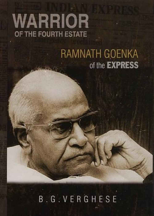 WARRIOR OF THE FOURTH ESTATE : RAMNATH GOENKA OF THE EXPRESS BY B.G. VERGHESE [HARDCOVER] OLD BOOK