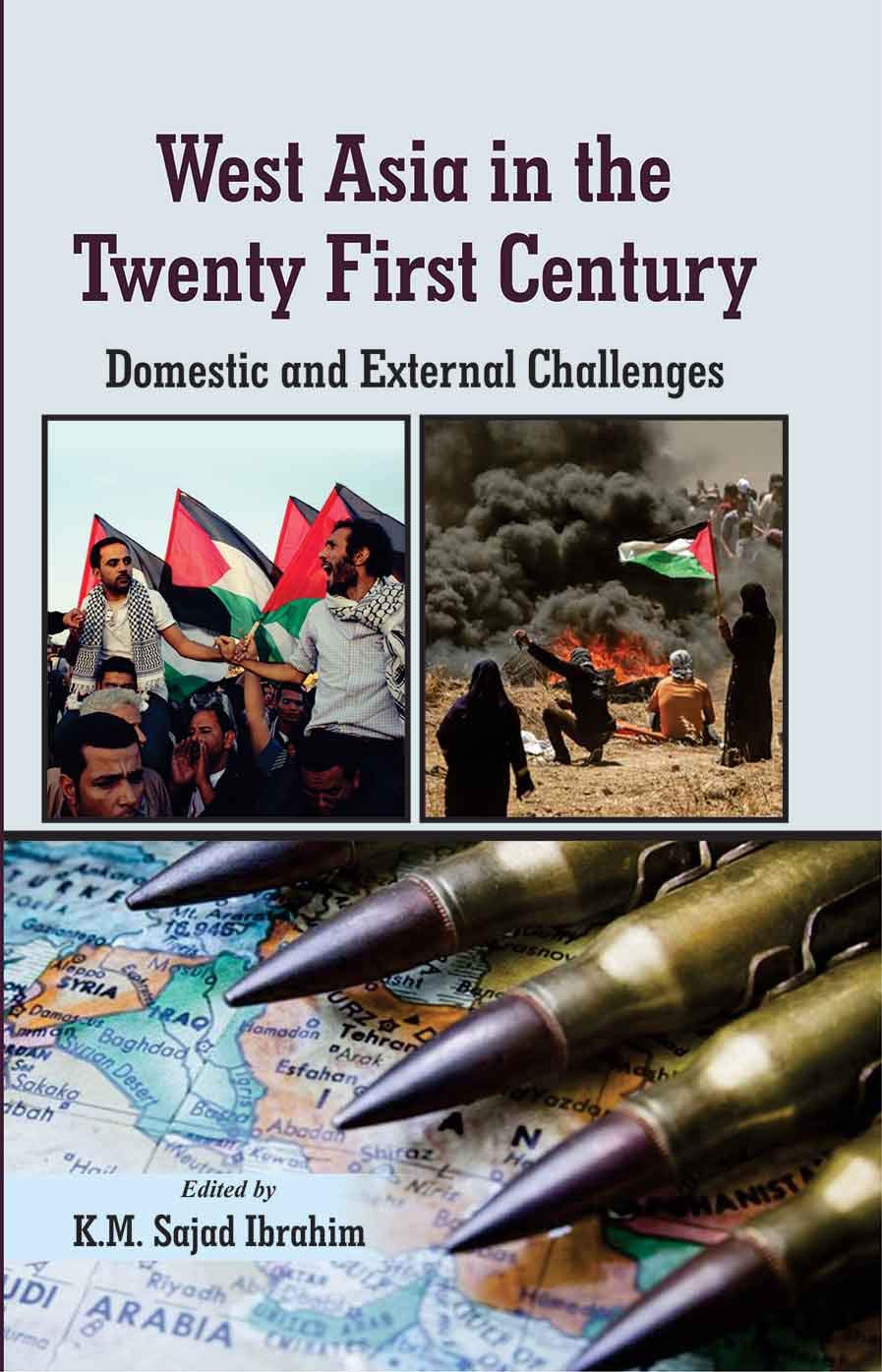 WEST ASIA IN THE TWENTY FIRST CENTURY : DOMESTIC AND EXTERNAL CHALLENGES BY K.M. SAJAD IBRAHIM (HARDCOVER)