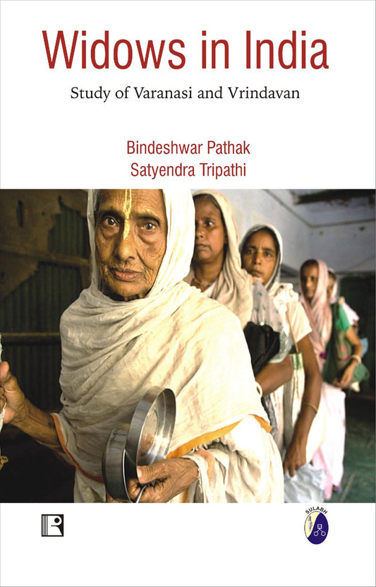 WIDOWS IN INDIA : STUDY OF VARANASI AND VRINDAVAN BY BINDESHWAR PATHAK & SATENDRA TRIPATHI (HARDCOVER)
