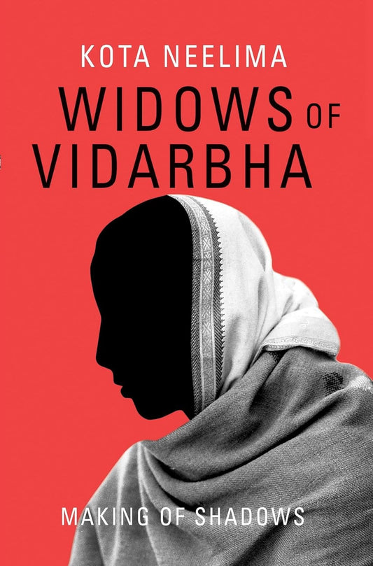 WIDOWS OF VIDARBHA : MAKING OF SHADOWS BY KOTA NEELIMA (HARDCOVER)