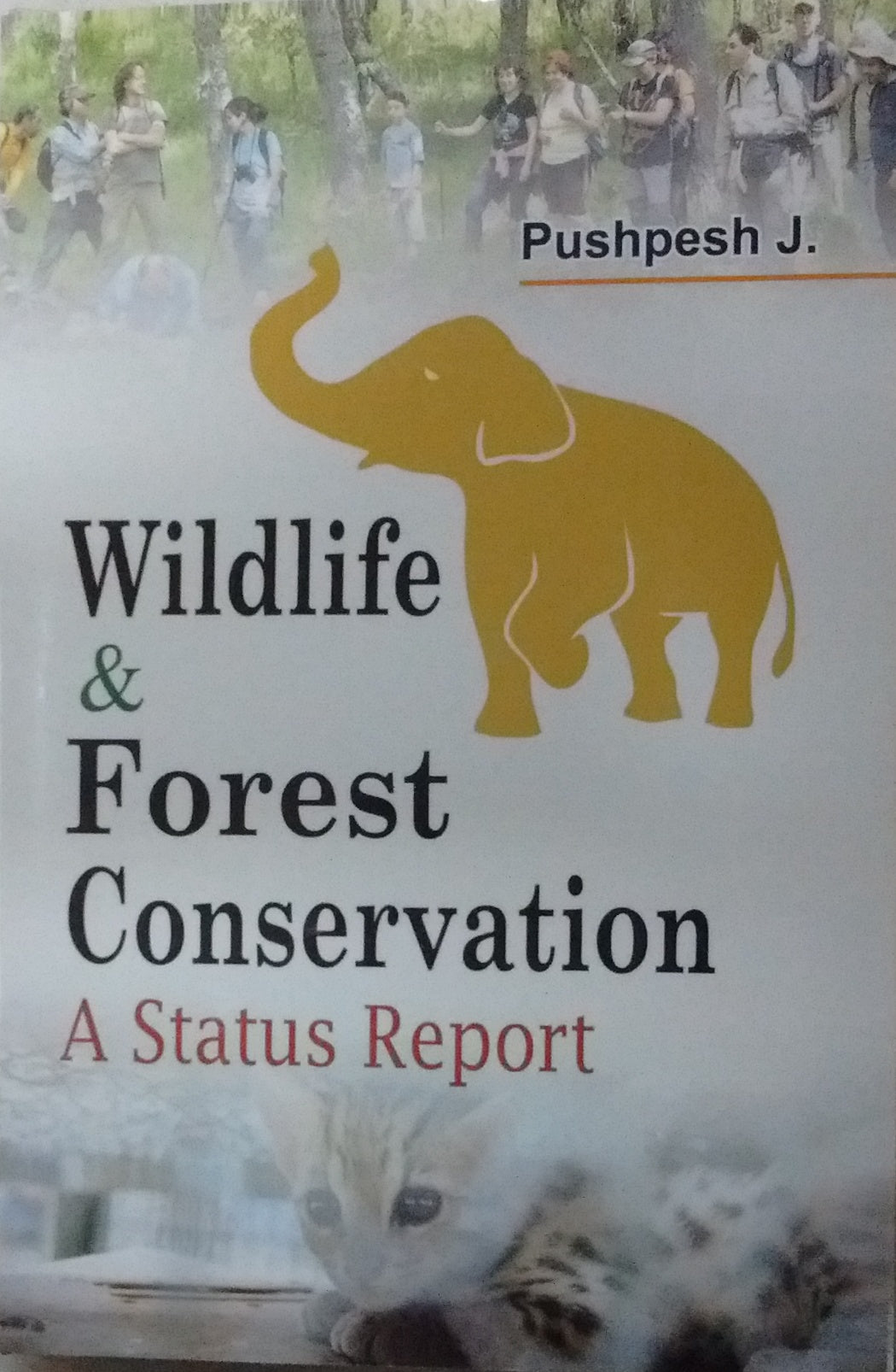 WILDLIFE & FOREST CONSERVATION : A STATUS REPORT BY PUSHPESH J. (HARDCOVER)