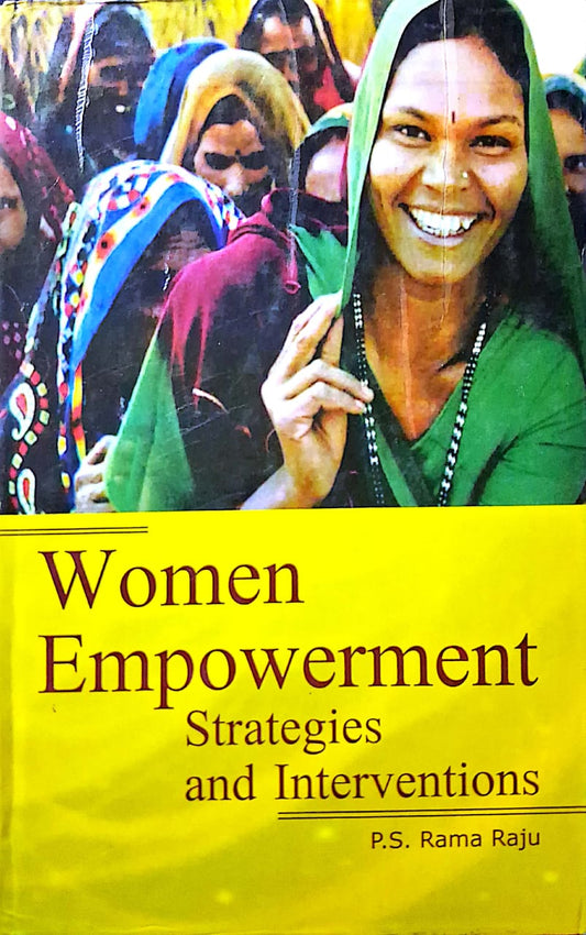 WOMEN EMPOWERMENT : STRATEGIES AND INTERVENTIONS BY P.S. RAMA RAJU (HARDCOVER)