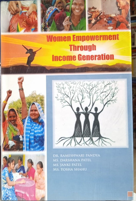 WOMEN EMPOWERMENT THROUGH INCOME GENERATION BY DR. RAMESHWARI PANDYA, MS. DARSHANA PATEL, MS. JANKI PATEL & MS. TOSHA SHAHU [HARDCOVER]