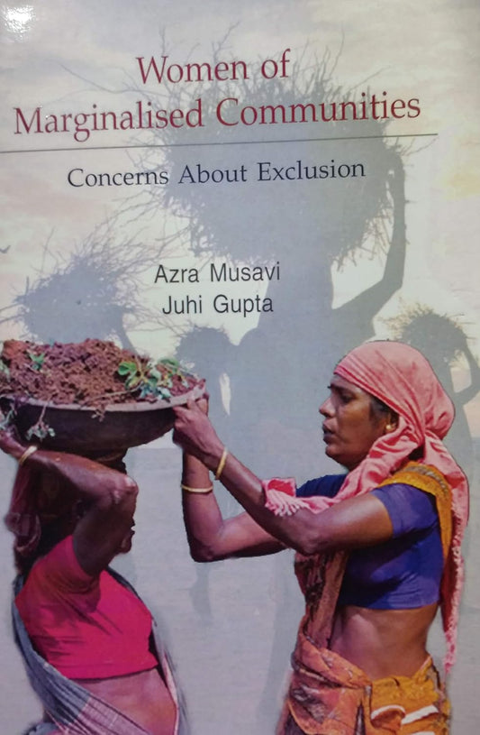 WOMEN OF MARGINALISED COMMUNITIES BY AZRA MUSAVI, JUHI GUPTA [HARDCOVER]
