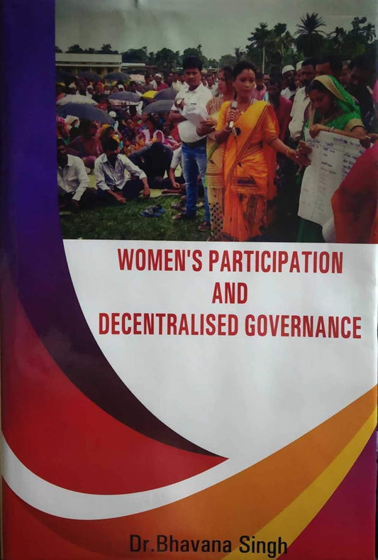 WOMEN'S PARTICIPATION AND DECENTRALISED GOVERNANCE BY DR. BHAVANA SINGH [HARDCOVEFR]
