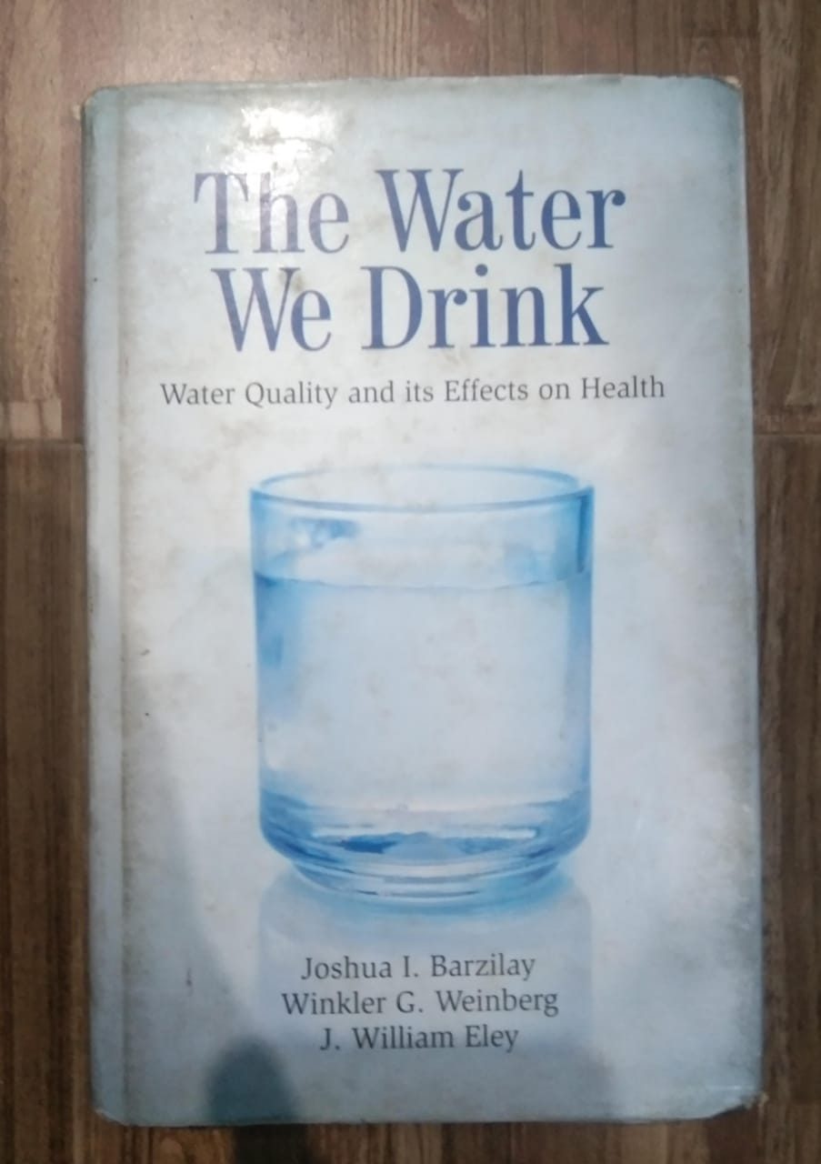 THE WATER WE DRINK : WATER QUALITY AND ITS EFFECTS ON HEALTH BY JOSHUA I. BARZILAY AND WINKLER G. WEINBERG ( HARDCOVER ) OLD BOOK