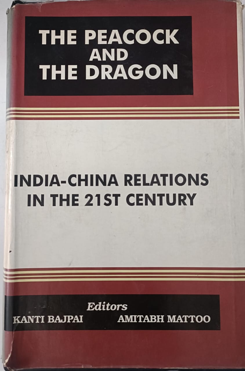 THE PEACOCK AND THE DRAGON: INDIA-CHINA RELATIONS IN THE 21ST CENTURY BY KANTI BAJPAI( HARDCOVER) OLD BOOK