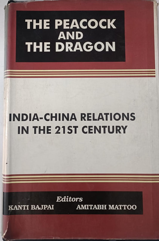 THE PEACOCK AND THE DRAGON: INDIA-CHINA RELATIONS IN THE 21ST CENTURY BY KANTI BAJPAI( HARDCOVER) OLD BOOK