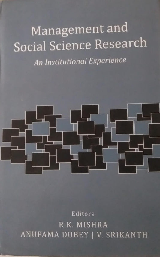 MANAGEMENT AND SOCIAL SCIENCE RESEARCH : A INSTITUTIONAL EXPERIENCE BY R.K MISHRA (HARDCOVER) OLD BOOK