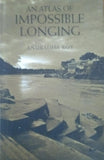 AN ATLAS OF IMPOSSIBLE LONGING BY ANURADHA ROY (HARDCOVER) OLD BOOK