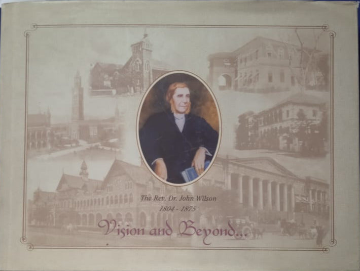 VISION AND BEYOND : A COMMEMORATION OF THE LIFE, WORK & VISION OF REV. DR. JOHN WILSON 1804-1875 BY VISPI R. BALAPORIA [HARDCOVER]