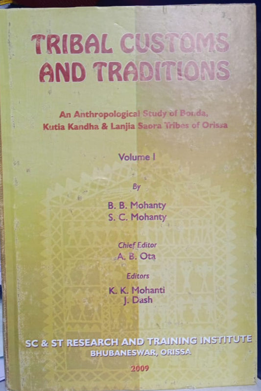 TRIBAL CUSTOMS AND TRADITIONS : AN ANTHROPOLOGICAL STUDY OF BONDA, KUTIA KANDHA & LANJIA SAORA TRIBES OF ORISSA (SCSTRTI) [HARDCOVER]