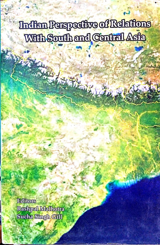 INDIAN PERSPECTIVE OF RELATIONS WITH SOUTH AND CENTRAL ASIA BY RASHPAL MALHOTRA & SUCHA SINGH GILL [HARDCOVER]