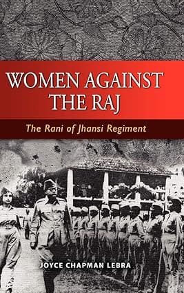 WOMEN AGAINST THE RAJ : THE RANI OF JHANSI REGIMENT BY JOYCE CHAPAMAN LEBRA (PAPERBACK)