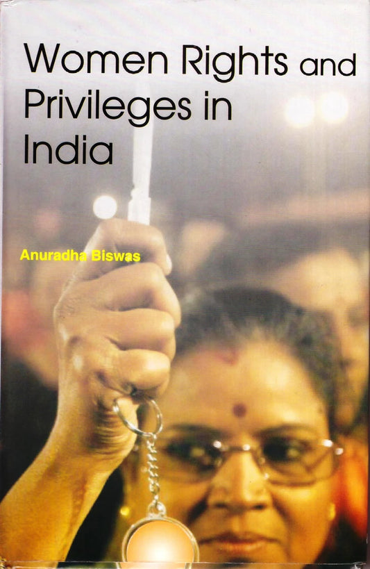 Women Rights and Privileges in India by Anuradha Biswas (Hardcover)