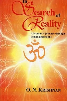IN SEARCH OF REALITY : A LAYMAN'S JOURNEY THROUGH INDIAN PHILOSOPHY BY O.N. KRISHNAN (HARDCOVER)