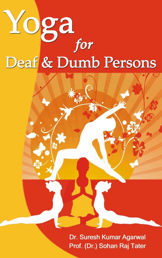 YOGA FOR DEAF & DUMB PERSONS BY SURESH KUMAR AGARWAL, SOHAN RAJ TATER [HARDCOVER]