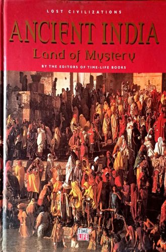 ANCIENT INDIA : LAND OF MYSTERY BY THE EDITORS OF TIME-LIFE BOOKS (HARDCOVER)