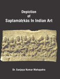 DEPICTION OF SAPTAMATRKAS IN INDIAN ART BY DR. SANJAYA KUMAR MAHAPATRA ( HARDCOVER )