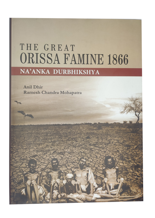 THE GREAT ODISHA FAMINE (NA'ANKA DURBHIKSHYA) By Anil Dhir & Ramesh Chandra Mohapatra [Hardcover]