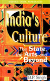 INDIA'S CULTURE: THE STATE, THE ARTS AND BEYOND BY B.P. SINGH (HARDCOVER)