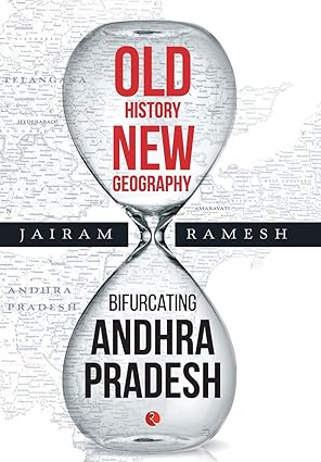 OLD HISTORY NEW GEOGRAPHY : BIFURCATING ANDHRA PRADESH BY JAIRAM RAMESH (HARDCOVER) OLD BOOK