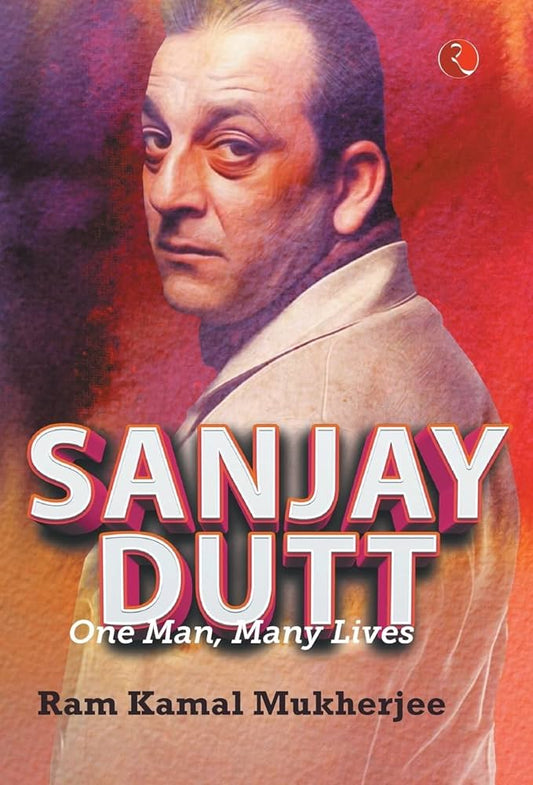 SANJAY DUTT: ONE MAN, MANY LIVES BY RAM KAMAL MUKHERJEE (HARDCOVER) OLD BOOK