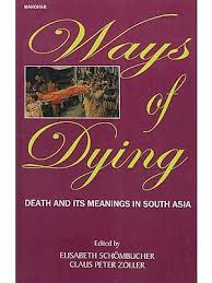WAYS OF DYING : DEATH AND ITS MEANING IN SOUTH ASIA BY ELISABETH SCHONBUCHER & CLAUS PETER ZOLLER (HARDCOVER) OLD BOOK