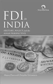 FDI IN INDIA : HISTORY, POLICY AND THE  ASIAN PERSPECTIVE BY MANOJ PANT WITH DEEPIKA SRIVASTAVA (HARDCOVER)