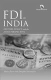 FDI IN INDIA : HISTORY, POLICY AND THE  ASIAN PERSPECTIVE BY MANOJ PANT WITH DEEPIKA SRIVASTAVA (HARDCOVER)