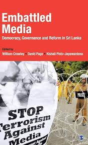 EMBATTLED MEDIA : DEMOCRACY, GOVERNANCE AND REFORM IN SRI LANKA BY WILLIAM CRAWLEY (HARDCOVER)