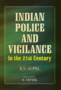 INDIAN POLICE AND VIGILANCE : 21ST CENTURY BY K.N. GUPTA (HARDCOVER)