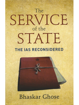 THE SERVICE OF THE STATE : THE IAS RECONSIDERED BY BHASKAR GHOSE (HARDCOVER) OLD BOOK