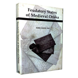 FEUDATORY STATES OF MEDIEVAL ORISSA By Rama Kanta Ray  [Hardcover]