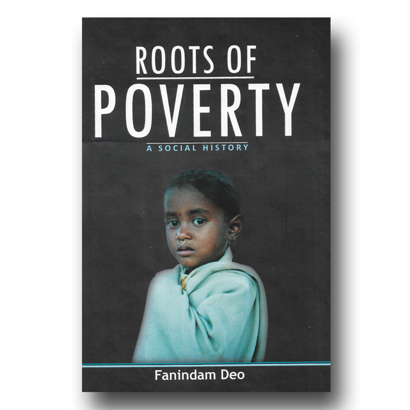 Roots of Poverty: A Social History by Fanindam Deo (Hardcover)